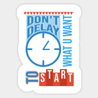 DONT DELAY WHAT U WANT TO START Sticker